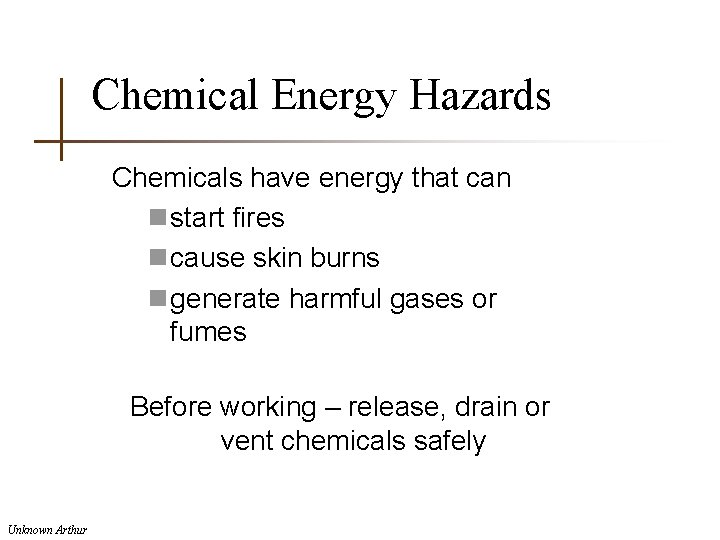 Chemical Energy Hazards Chemicals have energy that can n start fires n cause skin