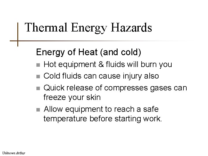 Thermal Energy Hazards Energy of Heat (and cold) n n Unknown Arthur Hot equipment