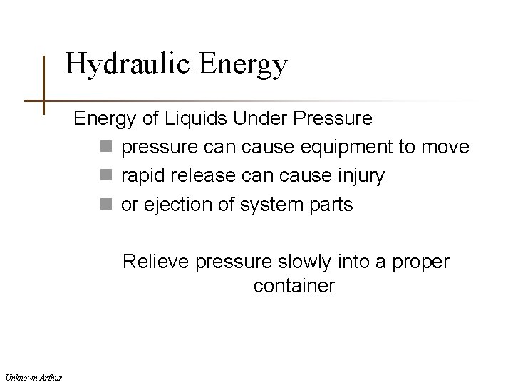 Hydraulic Energy of Liquids Under Pressure n pressure can cause equipment to move n