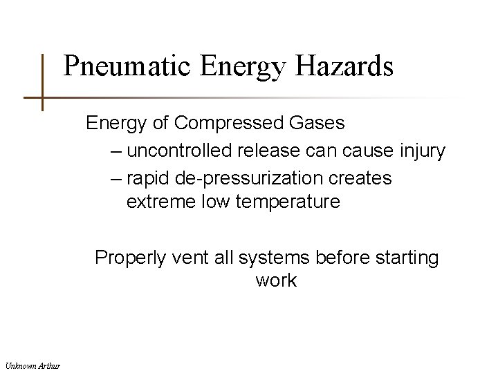 Pneumatic Energy Hazards Energy of Compressed Gases – uncontrolled release can cause injury –