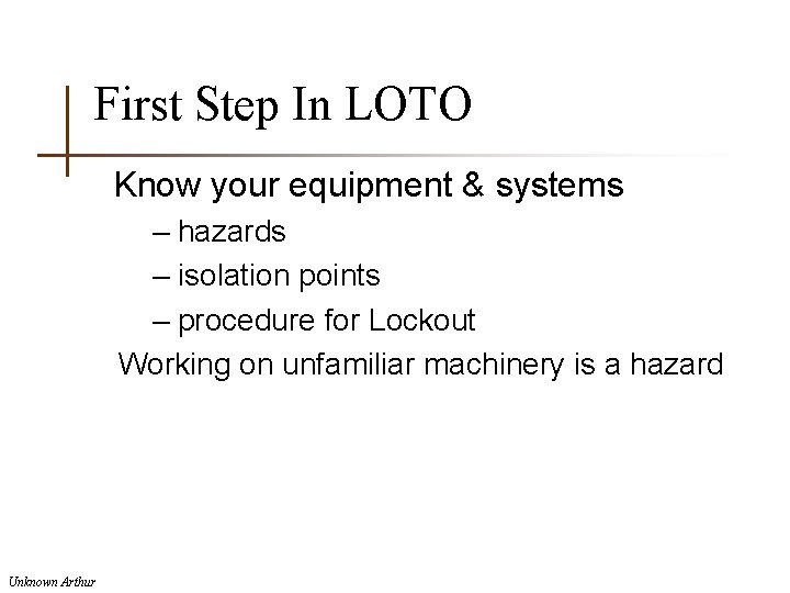 First Step In LOTO Know your equipment & systems – hazards – isolation points