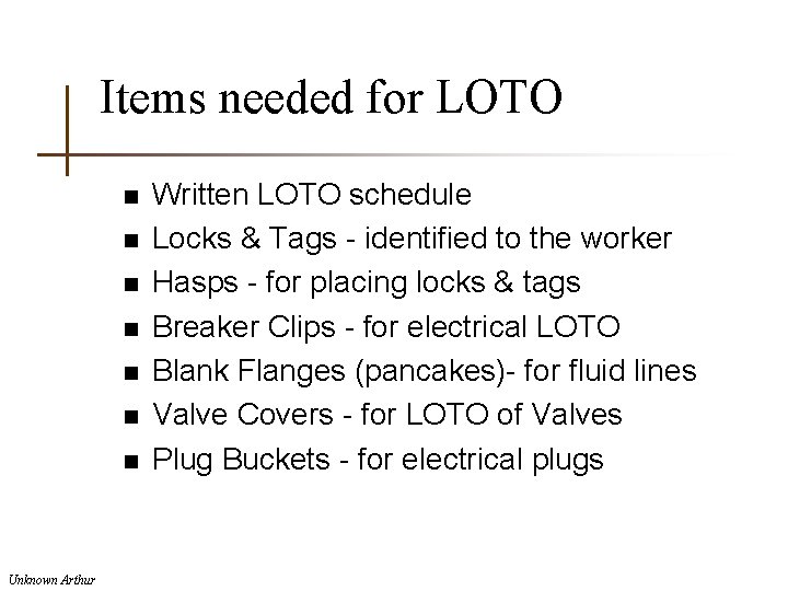 Items needed for LOTO n n n n Unknown Arthur Written LOTO schedule Locks