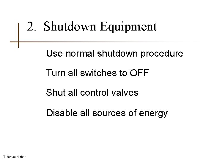 2. Shutdown Equipment Use normal shutdown procedure Turn all switches to OFF Shut all