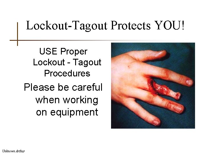 Lockout-Tagout Protects YOU! USE Proper Lockout - Tagout Procedures Please be careful when working