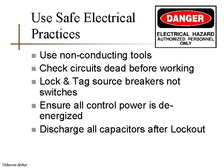 Use Safe Electrical Practices n n n Unknown Arthur Use non-conducting tools Check circuits