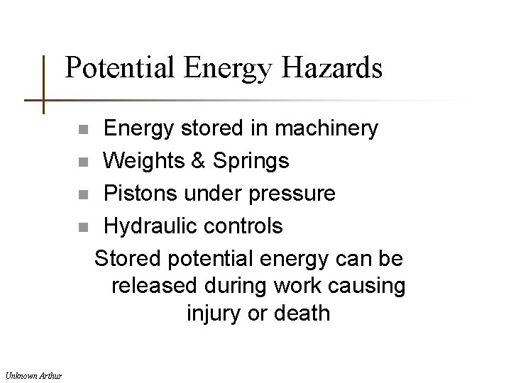Potential Energy Hazards Energy stored in machinery n Weights & Springs n Pistons under