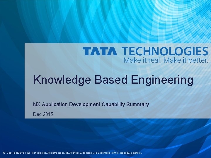 Knowledge Based Engineering NX Application Development Capability Summary Dec 2015 © Copyright 2015 Tata