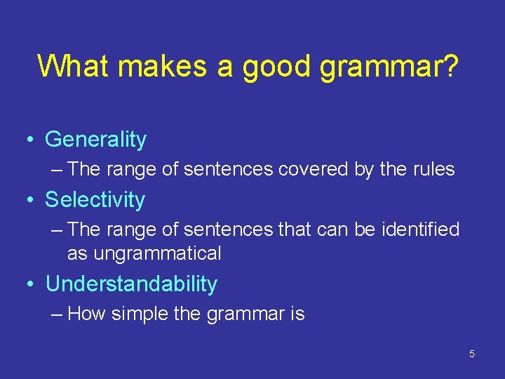 What makes a good grammar? • Generality – The range of sentences covered by