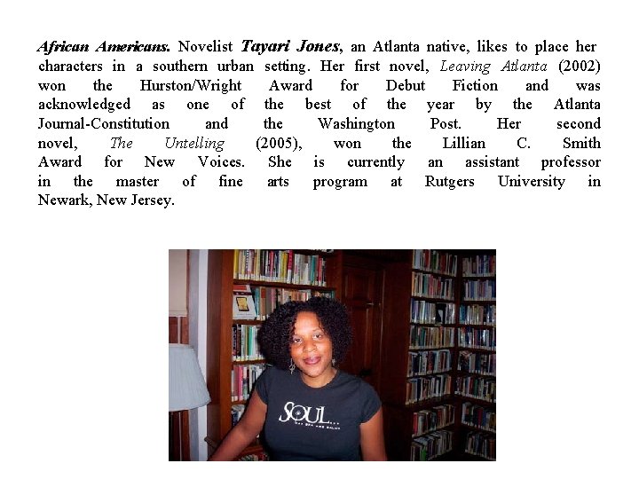 African Americans. Novelist Tayari Jones, an Atlanta native, likes to place her characters in