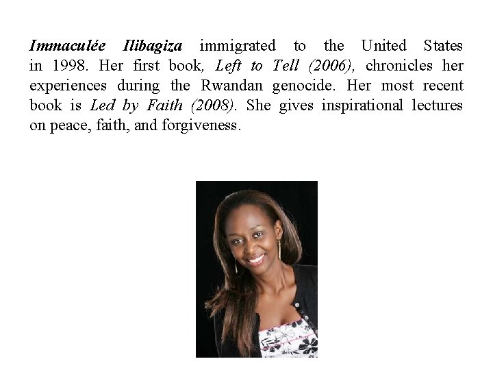 Immaculée Ilibagiza immigrated to the United States in 1998. Her first book, Left to