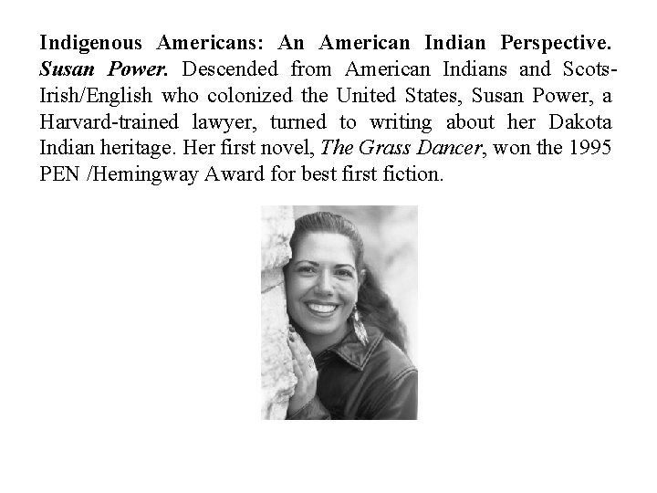 Indigenous Americans: An American Indian Perspective. Susan Power. Descended from American Indians and Scots.