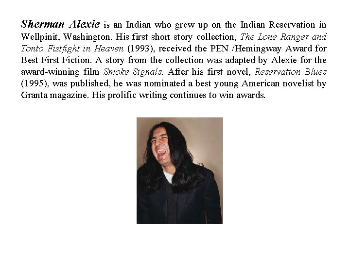 Sherman Alexie is an Indian who grew up on the Indian Reservation in Wellpinit,