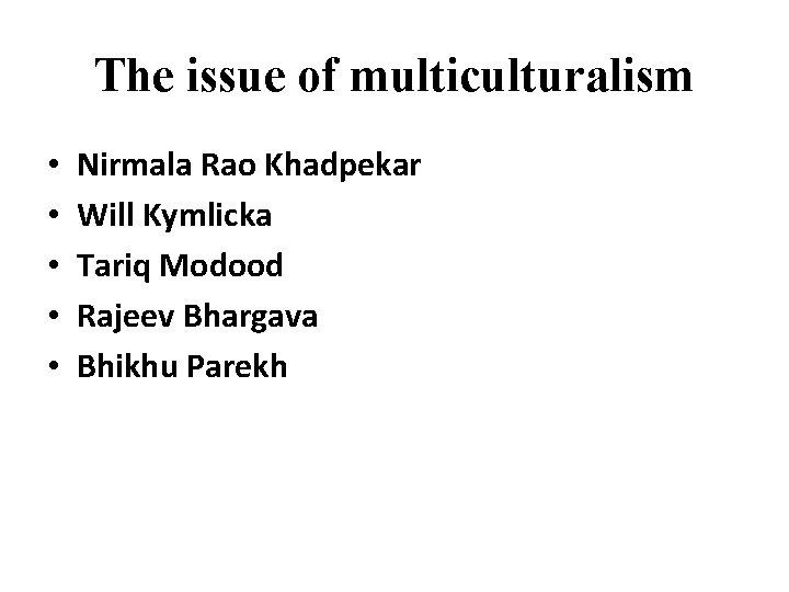 The issue of multiculturalism • • • Nirmala Rao Khadpekar Will Kymlicka Tariq Modood