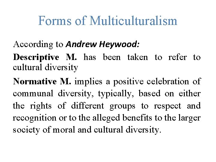 Forms of Multiculturalism According to Andrew Heywood: Descriptive M. has been taken to refer