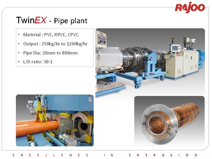 Twin. EX - Pipe plant • Material : PVC, RPVC, CPVC • Output :