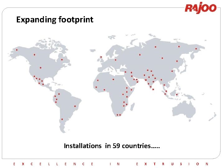 Expanding footprint Installations in 59 countries…. . E X C E L L E