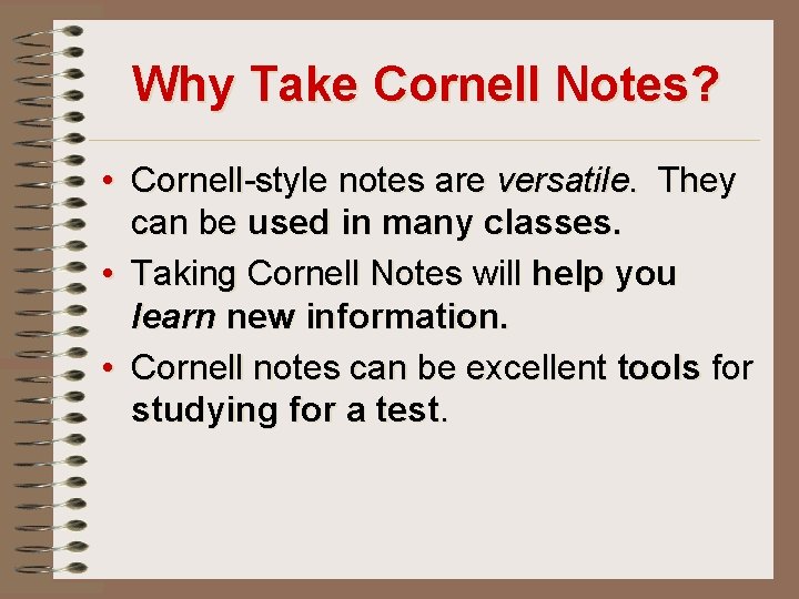 Why Take Cornell Notes? • Cornell-style notes are versatile. They can be used in