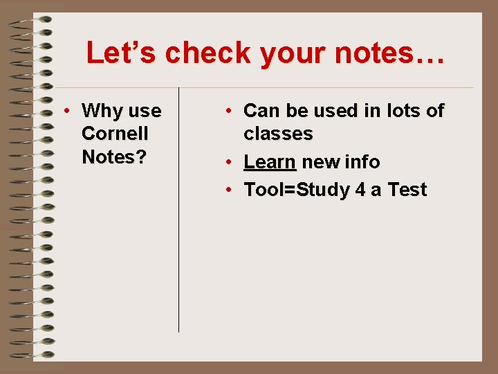 Let’s check your notes… • Why use Cornell Notes? • Can be used in