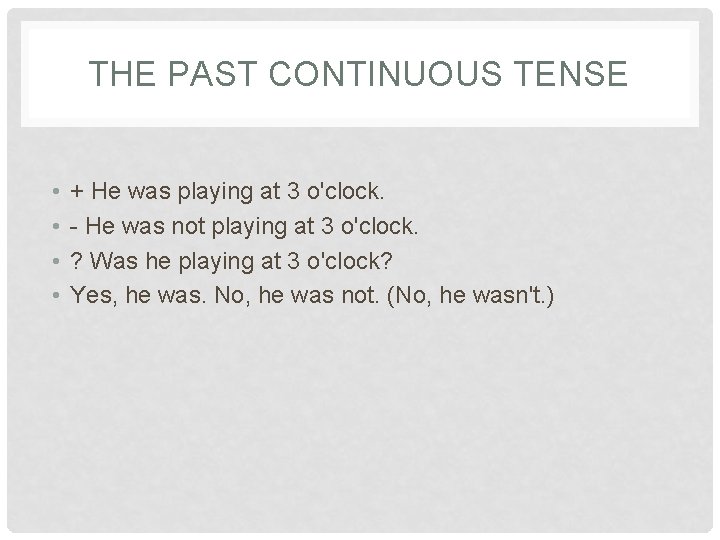 THE PAST CONTINUOUS TENSE • • + He was playing at 3 o'clock. -