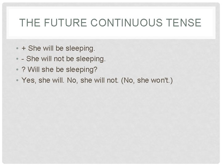 THE FUTURE CONTINUOUS TENSE • • + She will be sleeping. - She will
