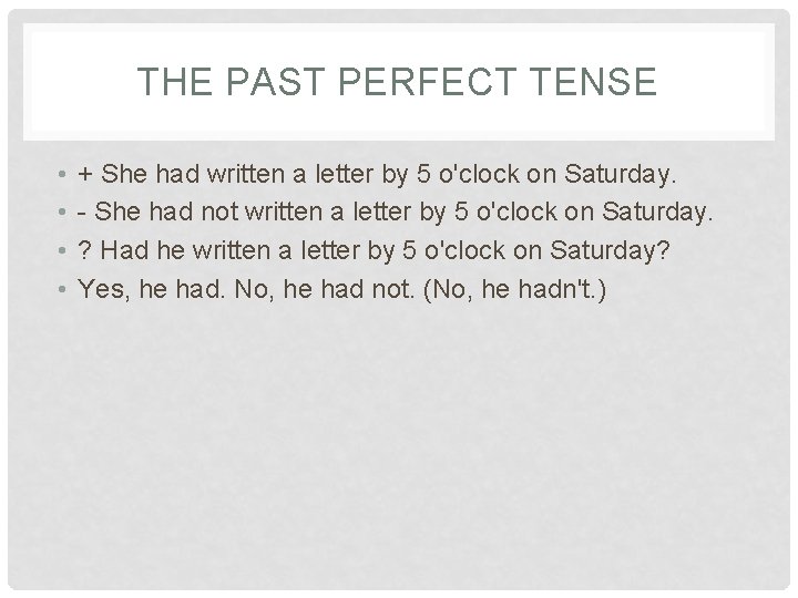 THE PAST PERFECT TENSE • • + She had written a letter by 5