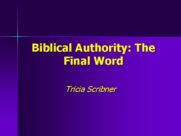 Biblical Authority: The Final Word Tricia Scribner 