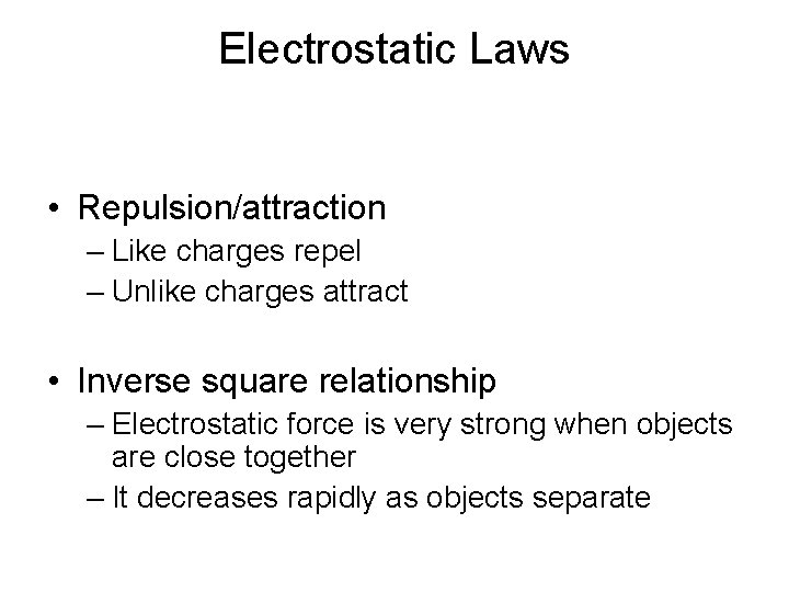 Electrostatic Laws • Repulsion/attraction – Like charges repel – Unlike charges attract • Inverse