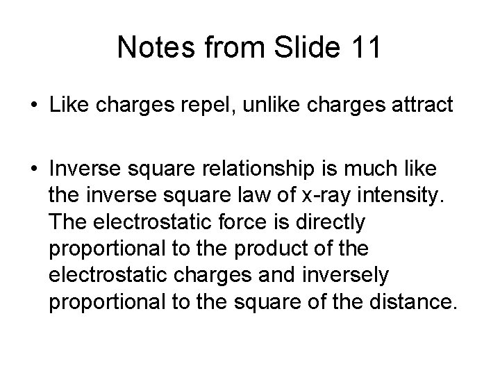 Notes from Slide 11 • Like charges repel, unlike charges attract • Inverse square
