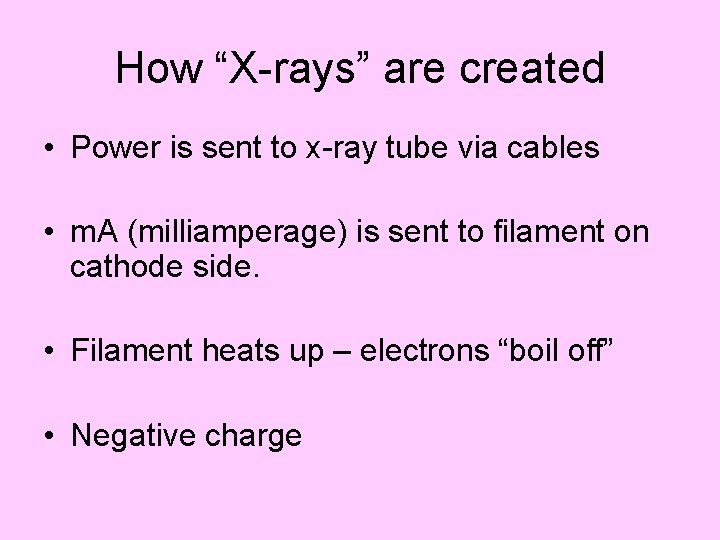 How “X-rays” are created • Power is sent to x-ray tube via cables •
