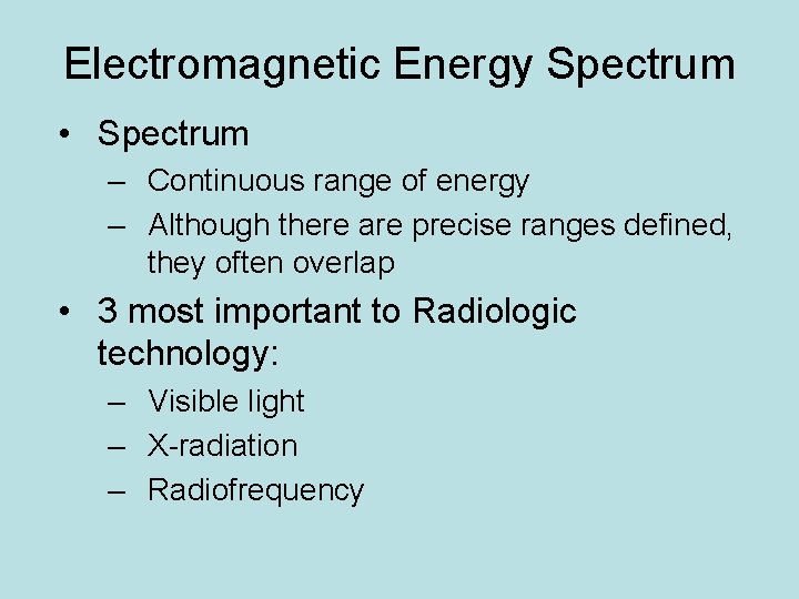 Electromagnetic Energy Spectrum • Spectrum – Continuous range of energy – Although there are