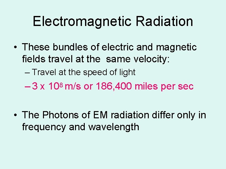 Electromagnetic Radiation • These bundles of electric and magnetic fields travel at the same