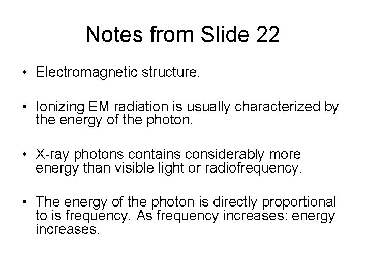 Notes from Slide 22 • Electromagnetic structure. • Ionizing EM radiation is usually characterized