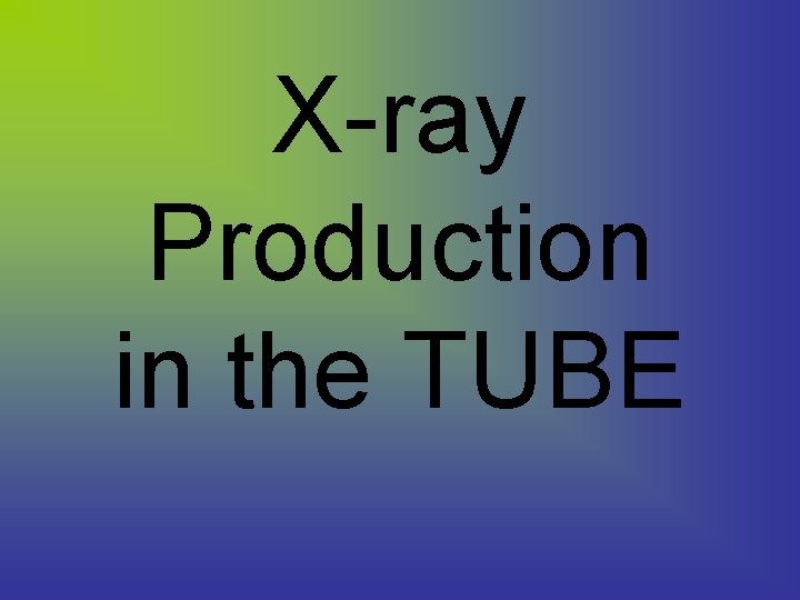 X-ray Production in the TUBE 