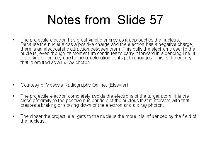 Notes from Slide 57 • The projectile electron has great kinetic energy as it