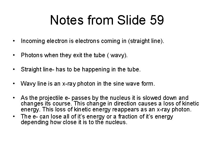 Notes from Slide 59 • Incoming electron is electrons coming in (straight line). •