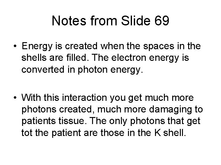 Notes from Slide 69 • Energy is created when the spaces in the shells