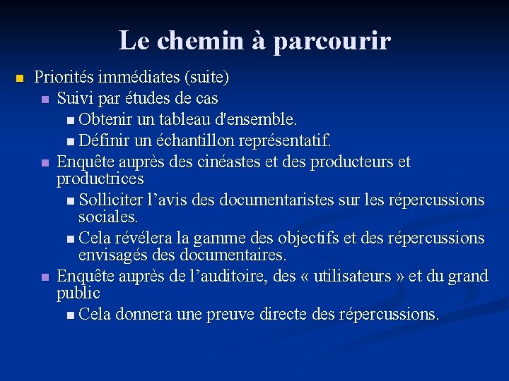 Le chemin à parcourir n Priorités immédiates (suite) n Suivi par études de cas Le chemin à parcourir n Priorités immédiates (suite) n Suivi par études de cas