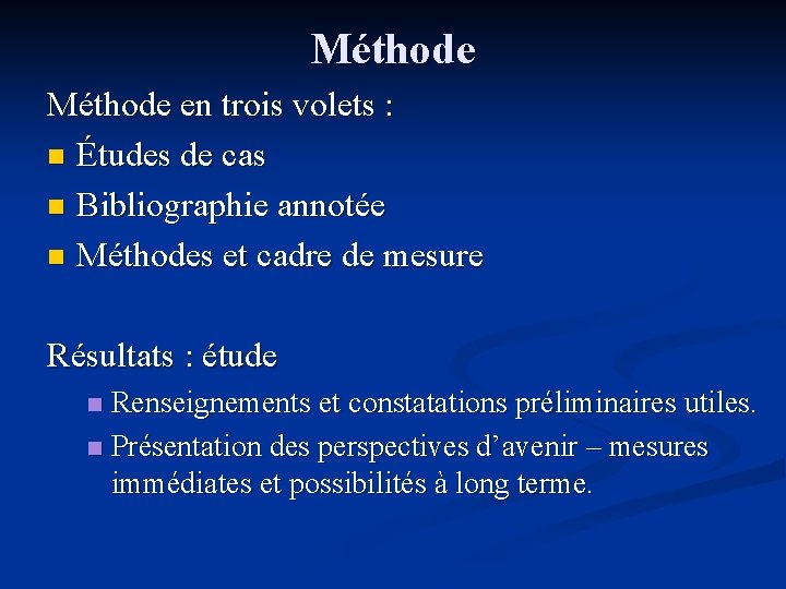 Méthode en trois volets : n Études de cas n Bibliographie annotée n Méthodes Méthode en trois volets : n Études de cas n Bibliographie annotée n Méthodes