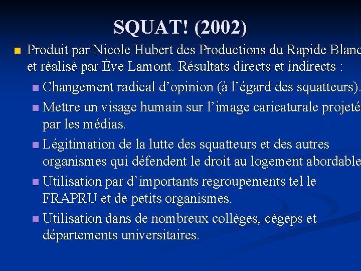 SQUAT! (2002) n Produit par Nicole Hubert des Productions du Rapide Blanc et réalisé SQUAT! (2002) n Produit par Nicole Hubert des Productions du Rapide Blanc et réalisé