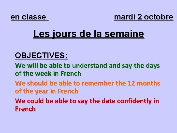 en classe mardi 2 octobre Les jours de la semaine OBJECTIVES: We will be