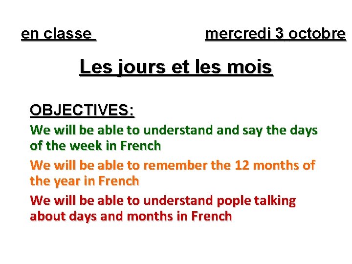 en classe mercredi 3 octobre Les jours et les mois OBJECTIVES: We will be