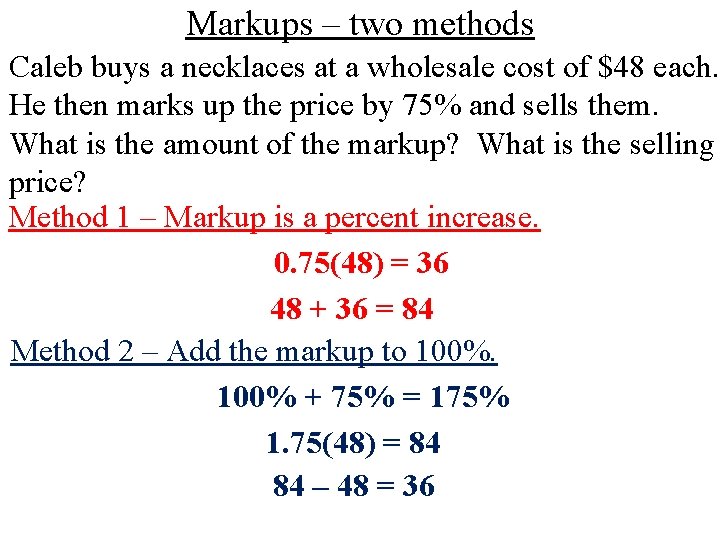Markups – two methods Caleb buys a necklaces at a wholesale cost of $48