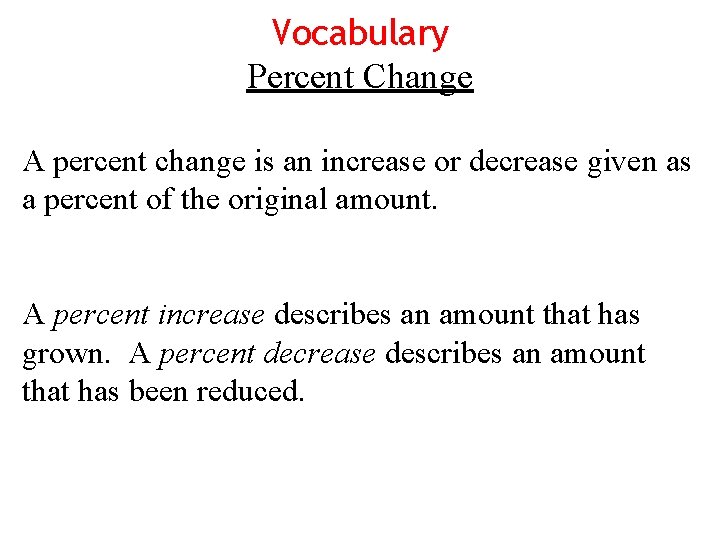 Vocabulary Percent Change A percent change is an increase or decrease given as a
