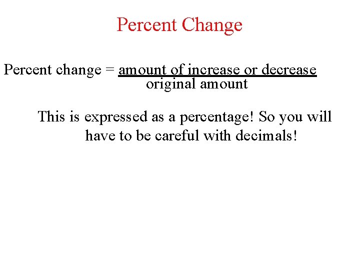 Percent Change Percent change = amount of increase or decrease original amount This is