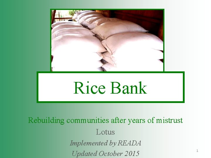 Rice Bank Rebuilding communities after years of mistrust Lotus Implemented by READA Updated October