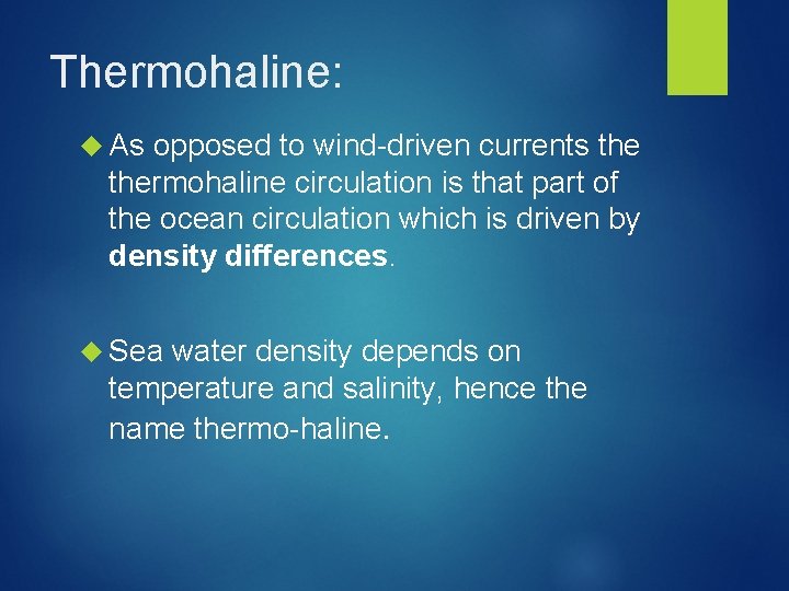 Thermohaline: As opposed to wind-driven currents thermohaline circulation is that part of the ocean