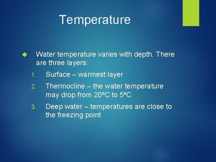Temperature Water temperature varies with depth. There are three layers: 1. Surface – warmest