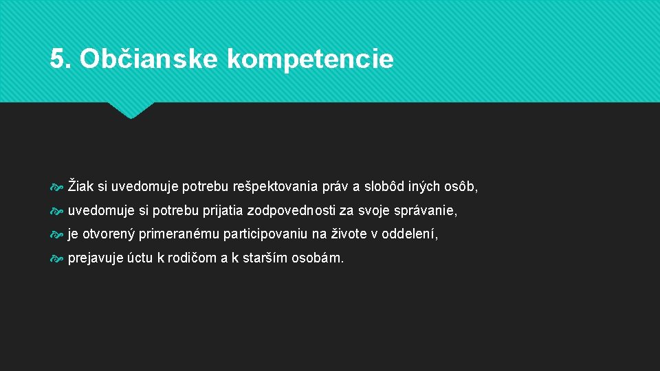 5. Občianske kompetencie Žiak si uvedomuje potrebu rešpektovania práv a slobôd iných osôb, uvedomuje