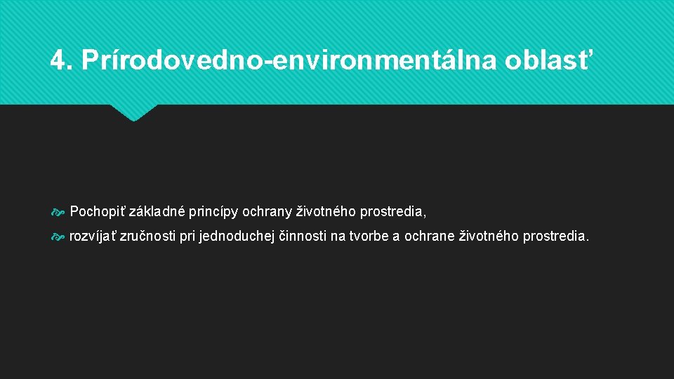 4. Prírodovedno-environmentálna oblasť Pochopiť základné princípy ochrany životného prostredia, rozvíjať zručnosti pri jednoduchej činnosti