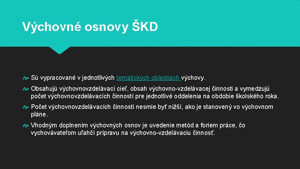 Výchovné osnovy ŠKD Sú vypracované v jednotlivých tematických oblastiach výchovy. Obsahujú výchovnovzdelávací cieľ, obsah